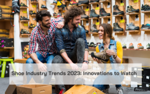 Read more about the article Shoe Industry Trends 2023: Innovations to Watch