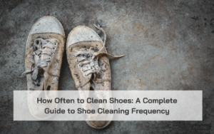 Read more about the article How Often to Clean Shoes: A Complete Guide to Shoe Cleaning Frequency
