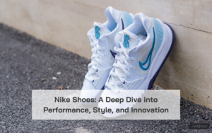 Read more about the article Nike Shoes: A Deep Dive into Performance, Style, and Innovation