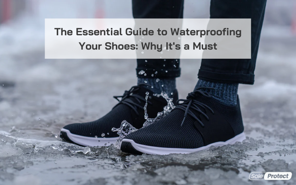 Read more about the article The Essential Guide to Waterproofing Your Shoes: Why It’s a Must